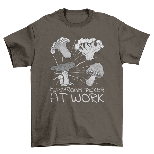 Mushroom picking quote saying Mushroom picker at work t-shirt