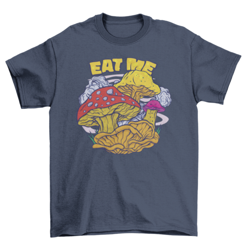 Eat Me Mushrooms T-Shirt